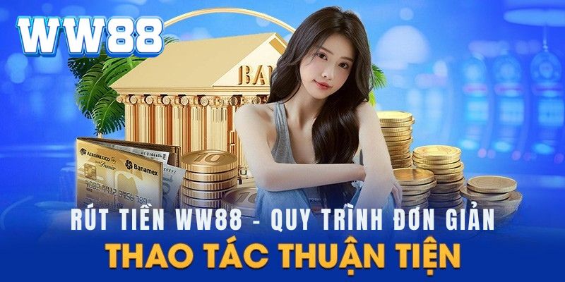 Khái quát chức năng rút tiền từ WW88