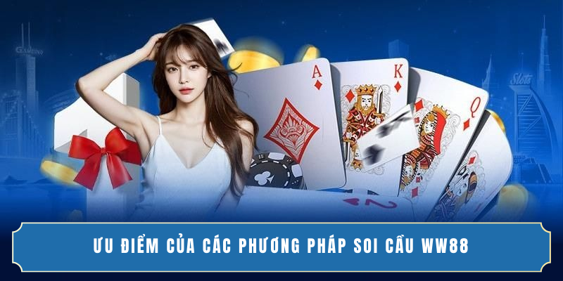 Ưu điểm của các phương pháp soi cầu WW88